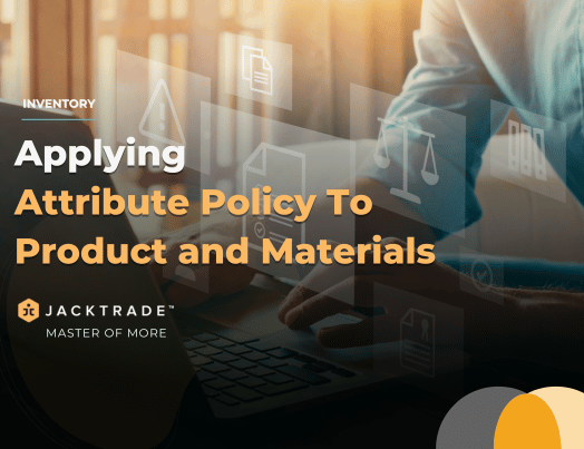 Applying Attribute Policy to Product and Materials